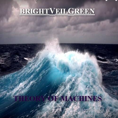 Bright Veil Green : Theory Of Machines